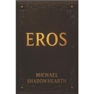 EROS by Shadowhearth, Michael, 9798317826048
