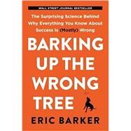 Barking Up the Wrong Tree by Barker, Eric, 9780062416049