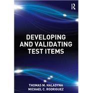 Developing and Validating Test Items by Haladyna; Thomas M., 9780415876049