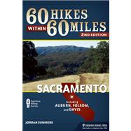 60 Hikes Within 60 Miles: Sacramento Including Auburn, Folsom, and Davis by Summers, Jordan, 9780897326049