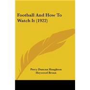 Football and How to Watch It by Haughton, Percy Duncan; Broun, Heywood, 9781104056049