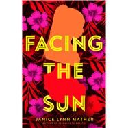 Facing the Sun by Mather, Janice Lynn, 9781534406049