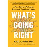 What's Going Right A Powerful New Method for Optimizing Your Mental Health by Conti, Paul, 9781538776049