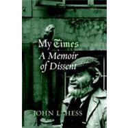 My Times A Memoir of Dissent by Hess, John L., 9781583226049