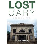 Lost Gary, Indiana by Davich, Jerry; Meyers, Christopher, 9781626196049