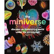 The Miniverse Discover an Astonishing World Under the Microscope by Unknown, 9798217136049