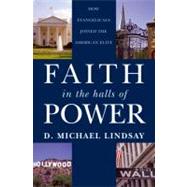 Faith in the Halls of Power How Evangelicals Joined the American Elite by Lindsay, D. Michael, 9780195376050