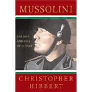 Mussolini: The Rise and Fall of Il Duce by Hibbert, Christopher, 9780230606050