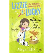 Lizzie and Lucky: The Mystery of the Lost Chicken by Rix, Megan, 9780241596050