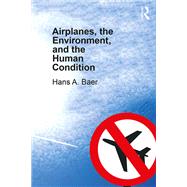 Airplanes, the Environment, and the Human Condition by Baer, Hans A., 9780367186050