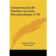 Commentarius De Febribus Arcendis Discutiendisque by Drummond, Alexander Monro, 9781104636050