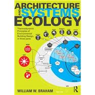 Architecture and Systems Ecology: Thermodynamic Principles of Environmental Building Design, in three parts by Braham; William, 9781138846050