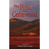 The Flesh of the Cedarwood by Vargas, Philip Gabino, 9781502856050
