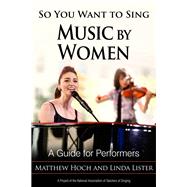 So You Want to Sing Music By Women A Guide for Performers by Hoch, Matthew; Lister, Linda, 9781538116050