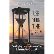 Use Your Time Wisely by Mcphee, Oron B., 9781973656050