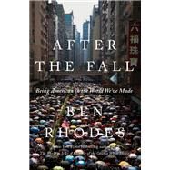 After the Fall Being American in the World We've Made by Rhodes, Ben, 9781984856050