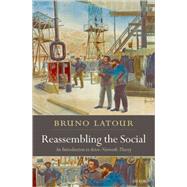 Reassembling the Social An Introduction to Actor-Network-Theory by Latour, Bruno, 9780199256051