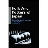 Folk Art Potters of Japan: Beyond an Anthropology of Aesthetics by Moeran,Brian, 9780700706051