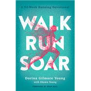 Walk, Run, Soar by Young, Dorina Gilmore; Young, Shawn; Hall, Ryan, 9780764236051