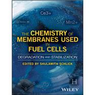 The Chemistry of Membranes Used in Fuel Cells Degradation and Stabilization by Schlick, Shulamith, 9781119196051