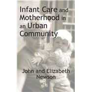 Infant Care and Motherhood in an Urban Community by Farkas,George, 9781138526051