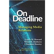 On Deadline: Managing Media Relations by Carole M. Howard; Wilma K. Mathews; J. Suzanne Horsley, 9781478646051
