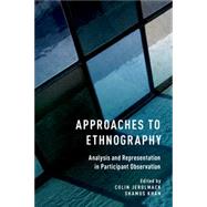 Approaches to Ethnography Analysis and Representation in Participant Observation by Jerolmack, Colin; Khan, Shamus, 9780190236052