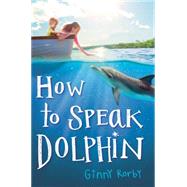 How to Speak Dolphin by Rorby, Ginny, 9780545676052