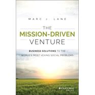The Mission-Driven Venture Business Solutions to the World's Most Vexing Social Problems by Lane, Marc J., 9781118336052