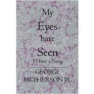 My Eyes Have Seen by McPherson, George, 9781419606052