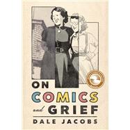 On Comics and Grief by Dale Jacobs, 9781771126052