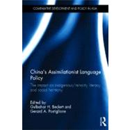 China's Assimilationist Language Policy: The Impact on Indigenous/Minority Literacy and Social Harmony by Beckett; Gulbahar H., 9780415596053