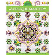 Appliqu Mastery Create Your Own Quilt Masterpiece: Processes, Possibilities & Pattern by Naylor, Philippa, 9780981886053