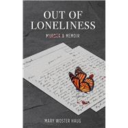 Out of Loneliness Murder and Memoir by Woster Haug, Mary, 9781098396053
