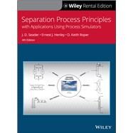 Separation Process Principles: With Applications Using Process Simulators, 4th Edition [Rental Edition] by Seader, J. D.; Henley, Ernest J.; Roper, D. Keith, 9781119626053