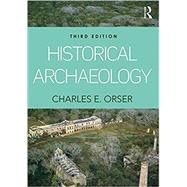 Historical Archaeology by Orser, Jr.; Charles E., 9781138126053