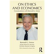 On Ethics and Economics: Conversations with Kenneth J. Arrow by Arrow; Kenneth J., 9781138676053