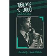 Music Was Not Enough by Wilber, Bob; Webster, Derek, 9781349096053