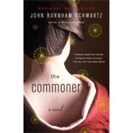 The Commoner A Novel by SCHWARTZ, JOHN BURNHAM, 9781400096053