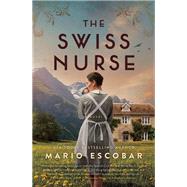 The Swiss Nurse by Mario Escobar, 9781400236053