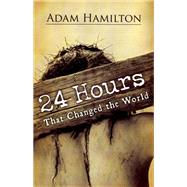 24 Hours That Changed the World by Hamilton, Adam, 9781501836053