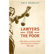 Lawyers for the poor Legal advice, voluntary action and citizenship in England, 1890-1990 by Bradley, Kate, 9781526136053