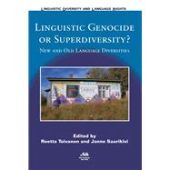 Linguistic Genocide or Superdiversity? New and Old Language Diversities by Toivanen, Reetta; Saarikivi, Janne, 9781783096053