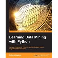 Learning Data Mining with Python by Layton, Robert, 9781784396053