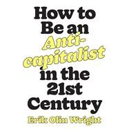 How to Be an Anticapitalist in the Twenty-first Century by Wright, Erik Olin; Burawoy, Michael, 9781788736053