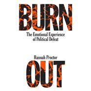 Burnout The Emotional Experience of Political Defeat by Proctor, Hannah, 9781839766053