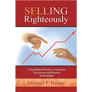 Selling Righteously by Hamer, Michael P., 9781973626053