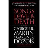 Songs of Love and Death All-Original Tales of Star-Crossed Love by Martin, George R. R.; Dozois, Gardner, 9781982156053