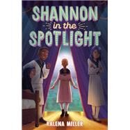 Shannon in the Spotlight by Miller, Kalena, 9780593486054