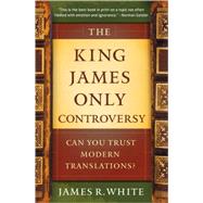 The King James Only Controversy by White, James R., 9780764206054